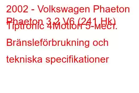 2002 - Volkswagen Phaeton
Phaeton 3.2 V6 (241 Hk) Tiptronic 4Motion 5-мест. Bränsleförbrukning och tekniska specifikationer