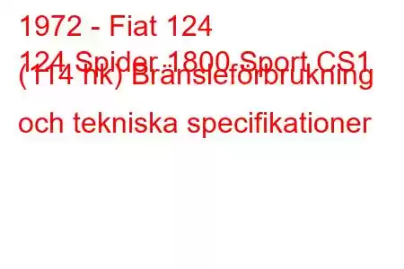 1972 - Fiat 124
124 Spider 1800 Sport CS1 (114 hk) Bränsleförbrukning och tekniska specifikationer