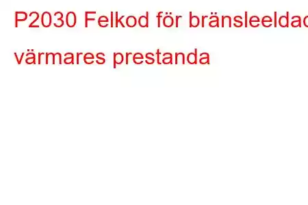 P2030 Felkod för bränsleeldad värmares prestanda