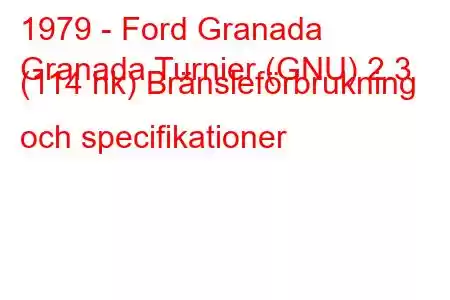 1979 - Ford Granada
Granada Turnier (GNU) 2.3 (114 hk) Bränsleförbrukning och specifikationer