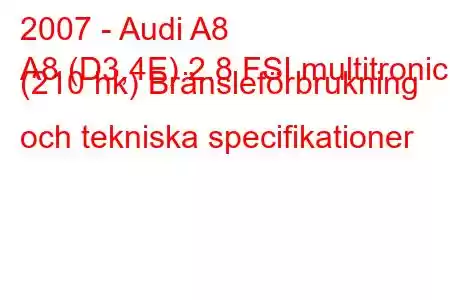 2007 - Audi A8
A8 (D3,4E) 2.8 FSI multitronic (210 hk) Bränsleförbrukning och tekniska specifikationer