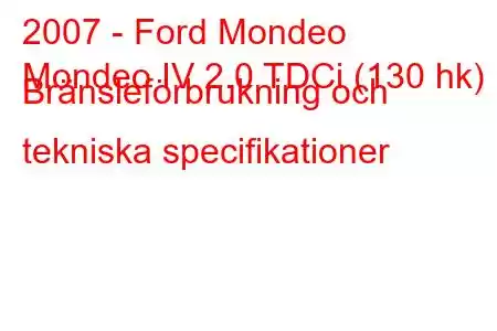 2007 - Ford Mondeo
Mondeo IV 2.0 TDCi (130 hk) Bränsleförbrukning och tekniska specifikationer