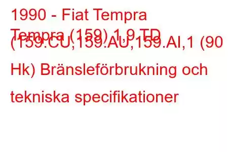 1990 - Fiat Tempra
Tempra (159) 1,9 TD (159.CU,159.AU,159.AI,1 (90 Hk) Bränsleförbrukning och tekniska specifikationer