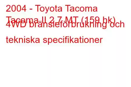 2004 - Toyota Tacoma
Tacoma II 2,7 MT (159 hk) 4WD bränsleförbrukning och tekniska specifikationer