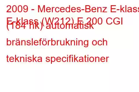 2009 - Mercedes-Benz E-klass
E-klass (W212) E 200 CGI (184 hk) automatisk bränsleförbrukning och tekniska specifikationer