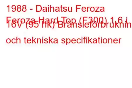 1988 - Daihatsu Feroza
Feroza Hard Top (F300) 1,6 i 16V (95 hk) Bränsleförbrukning och tekniska specifikationer