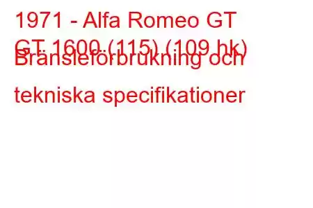 1971 - Alfa Romeo GT
GT 1600 (115) (109 hk) Bränsleförbrukning och tekniska specifikationer