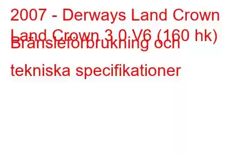 2007 - Derways Land Crown
Land Crown 3.0 V6 (160 hk) Bränsleförbrukning och tekniska specifikationer