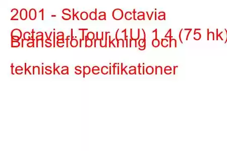 2001 - Skoda Octavia
Octavia I Tour (1U) 1,4 (75 hk) Bränsleförbrukning och tekniska specifikationer