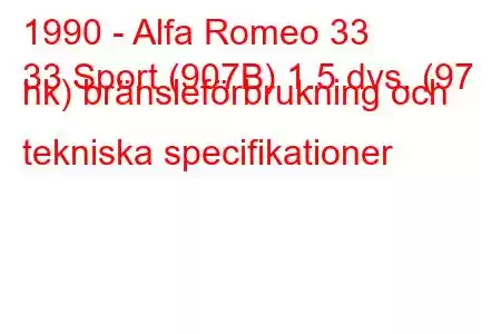 1990 - Alfa Romeo 33
33 Sport (907B) 1.5 dvs. (97 hk) bränsleförbrukning och tekniska specifikationer