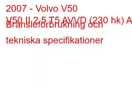 2007 - Volvo V50
V50 II 2.5 T5 AVVD (230 hk) AT Bränsleförbrukning och tekniska specifikationer