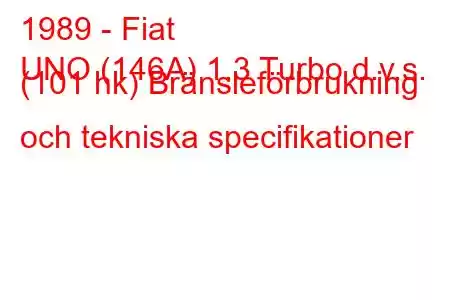 1989 - Fiat
UNO (146A) 1.3 Turbo d.v.s. (101 hk) Bränsleförbrukning och tekniska specifikationer