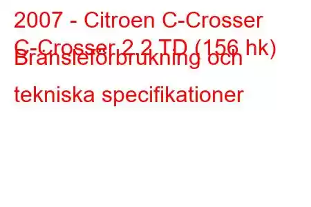 2007 - Citroen C-Crosser
C-Crosser 2.2 TD (156 hk) Bränsleförbrukning och tekniska specifikationer