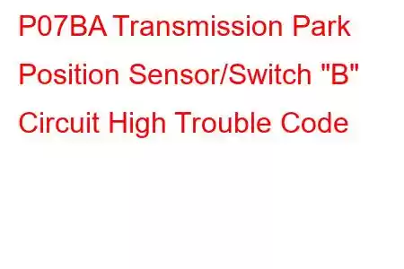 P07BA Transmission Park Position Sensor/Switch 