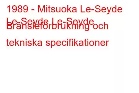 1989 - Mitsuoka Le-Seyde
Le-Seyde Le-Seyde Bränsleförbrukning och tekniska specifikationer