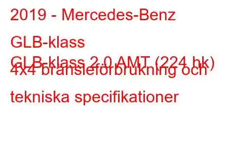 2019 - Mercedes-Benz GLB-klass
GLB-klass 2.0 AMT (224 hk) 4x4 bränsleförbrukning och tekniska specifikationer