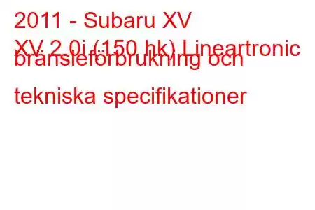 2011 - Subaru XV
XV 2.0i (150 hk) Lineartronic bränsleförbrukning och tekniska specifikationer