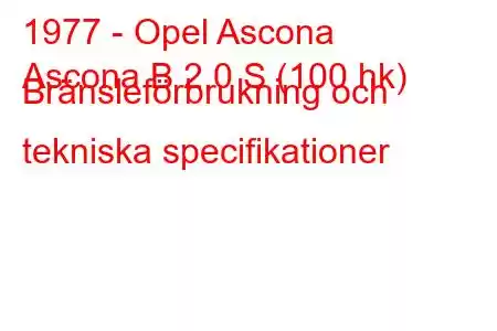 1977 - Opel Ascona
Ascona B 2.0 S (100 hk) Bränsleförbrukning och tekniska specifikationer