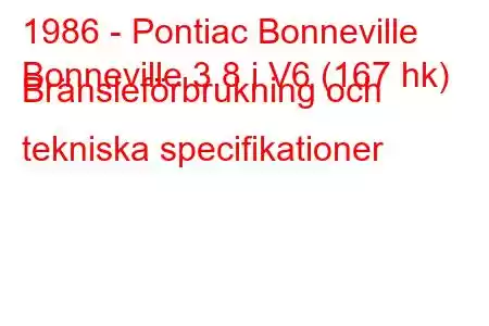 1986 - Pontiac Bonneville
Bonneville 3.8 i V6 (167 hk) Bränsleförbrukning och tekniska specifikationer