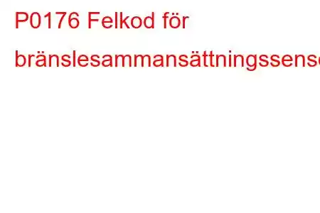 P0176 Felkod för bränslesammansättningssensor