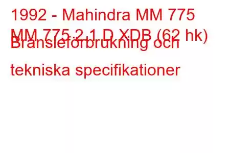 1992 - Mahindra MM 775
MM 775 2.1 D XDB (62 hk) Bränsleförbrukning och tekniska specifikationer