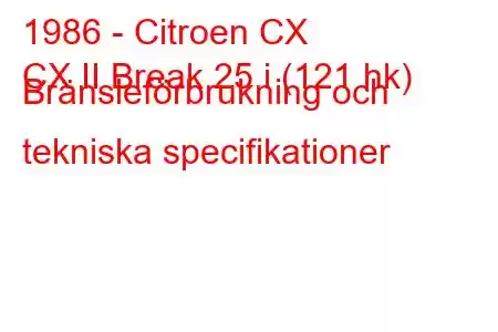 1986 - Citroen CX
CX II Break 25 i (121 hk) Bränsleförbrukning och tekniska specifikationer