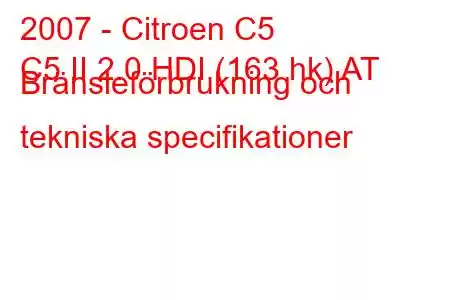 2007 - Citroen C5
C5 II 2.0 HDI (163 hk) AT Bränsleförbrukning och tekniska specifikationer