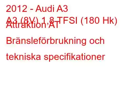 2012 - Audi A3
A3 (8V) 1,8 TFSI (180 Hk) Attraktion AT Bränsleförbrukning och tekniska specifikationer