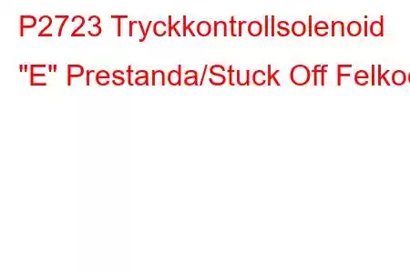 P2723 Tryckkontrollsolenoid 