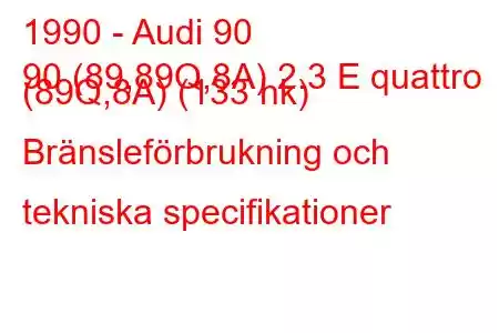 1990 - Audi 90
90 (89,89Q,8A) 2.3 E quattro (89Q,8A) (133 hk) Bränsleförbrukning och tekniska specifikationer