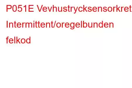 P051E Vevhustrycksensorkrets Intermittent/oregelbunden felkod