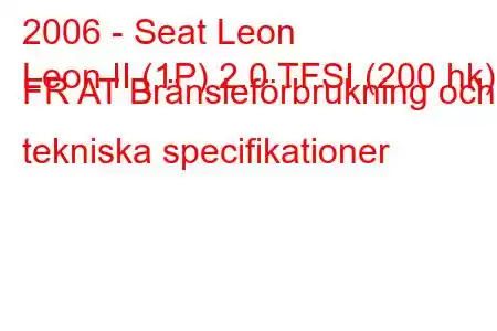 2006 - Seat Leon
Leon II (1P) 2.0 TFSI (200 hk) FR AT Bränsleförbrukning och tekniska specifikationer