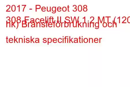 2017 - Peugeot 308
308 Facelift II SW 1.2 MT (120 hk) Bränsleförbrukning och tekniska specifikationer