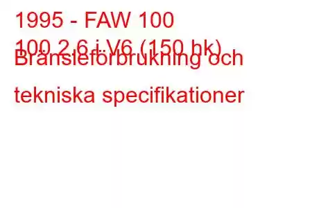 1995 - FAW 100
100 2.6 i V6 (150 hk) Bränsleförbrukning och tekniska specifikationer