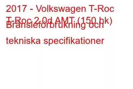 2017 - Volkswagen T-Roc
T-Roc 2.0d AMT (150 hk) Bränsleförbrukning och tekniska specifikationer