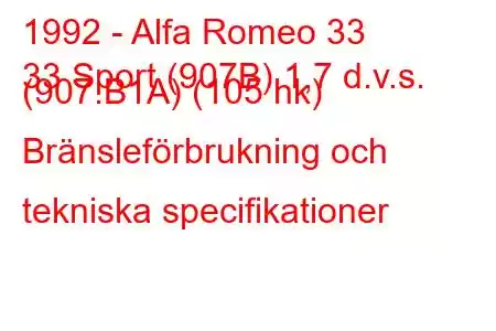 1992 - Alfa Romeo 33
33 Sport (907B) 1,7 d.v.s. (907.B1A) (105 hk) Bränsleförbrukning och tekniska specifikationer