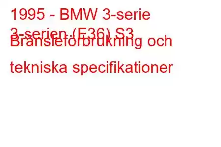 1995 - BMW 3-serie
3-serien (E36) S3 Bränsleförbrukning och tekniska specifikationer