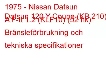 1975 - Nissan Datsun
Datsun 120 Y Coupe (KB 210) A F-II 1.2 (KLF10) (52 hk) Bränsleförbrukning och tekniska specifikationer