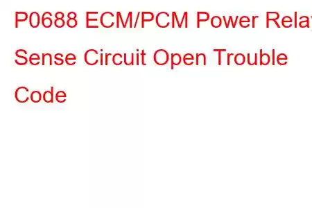 P0688 ECM/PCM Power Relay Sense Circuit Open Trouble Code