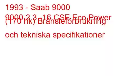 1993 - Saab 9000
9000 2.3 -16 CSE Eco Power (170 hk) Bränsleförbrukning och tekniska specifikationer