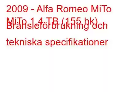 2009 - Alfa Romeo MiTo
MiTo 1,4 TB (155 hk) Bränsleförbrukning och tekniska specifikationer