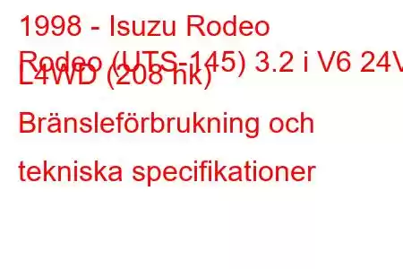 1998 - Isuzu Rodeo
Rodeo (UTS-145) 3.2 i V6 24V L4WD (208 hk) Bränsleförbrukning och tekniska specifikationer