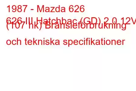 1987 - Mazda 626
626 III Hatchbac (GD) 2.0 12V (107 hk) Bränsleförbrukning och tekniska specifikationer