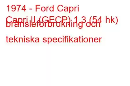 1974 - Ford Capri
Capri II (GECP) 1,3 (54 hk) bränsleförbrukning och tekniska specifikationer