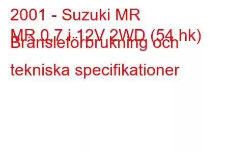 2001 - Suzuki MR
MR 0,7 i 12V 2WD (54 hk) Bränsleförbrukning och tekniska specifikationer