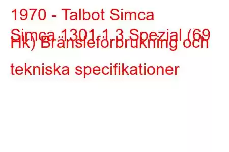 1970 - Talbot Simca
Simca 1301 1.3 Spezial (69 Hk) Bränsleförbrukning och tekniska specifikationer