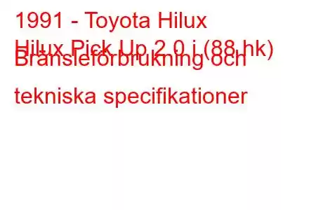 1991 - Toyota Hilux
Hilux Pick Up 2.0 i (88 hk) Bränsleförbrukning och tekniska specifikationer