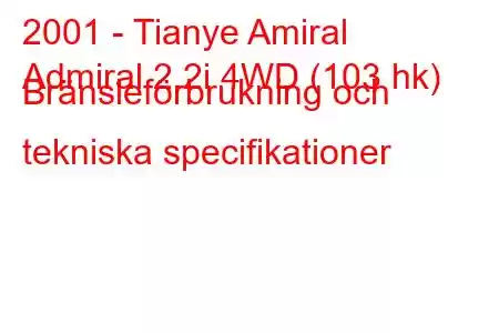 2001 - Tianye Amiral
Admiral 2.2i 4WD (103 hk) Bränsleförbrukning och tekniska specifikationer