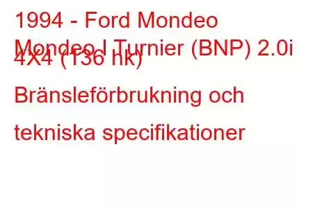 1994 - Ford Mondeo
Mondeo I Turnier (BNP) 2.0i 4X4 (136 hk) Bränsleförbrukning och tekniska specifikationer