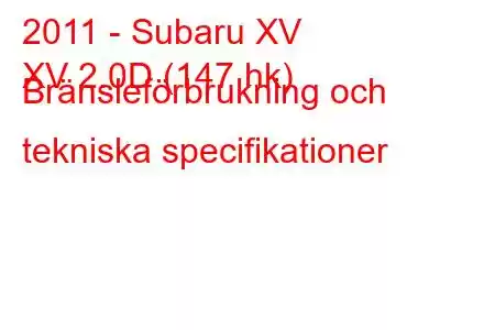 2011 - Subaru XV
XV 2.0D (147 hk) Bränsleförbrukning och tekniska specifikationer